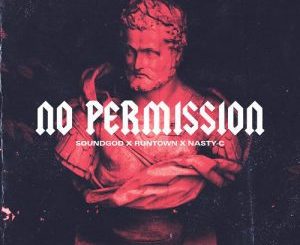 Runtown & Nasty C – No Permission