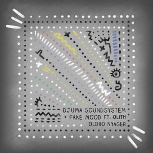 Fake Mood & Djuma Soundsystem - Oloro Nyager (Club Mix) Ft. Olith
