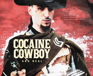 EP: ABG Neal – Cocaine Cowboy