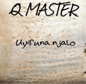 Q Master – Uyifuna Njalo Mastering 2