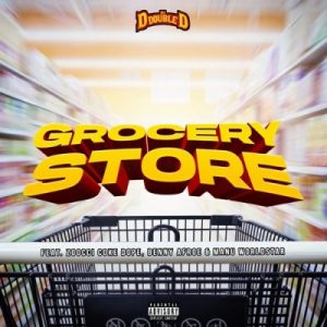 DJ D Double D – Grocery Store Ft. Zoocci Coke Dope, Manu WorldStar & Benny Afroe