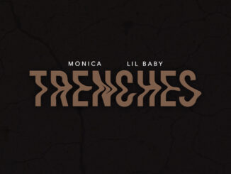 Monica & Lil Baby – TRENCHES