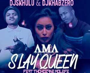 DJ Skhulu – Ama Slay Queen Ft. Thokozane Molefe & DJ Khabzero