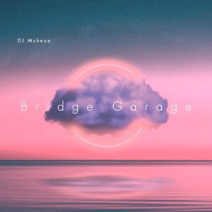 dj-msheza-–-bridge-garage