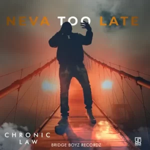 Chronic Law - Neva Too Late