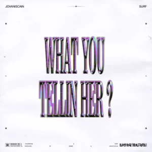Jovanis Cain - What You Telling Her (feat. Surf)
