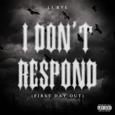 li rye - I Don't Respond (First Day Out)