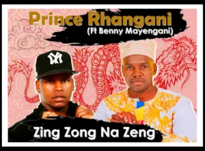 Prince Rhangani - Zing Zong Na Zeng Ft Benny Mayengani