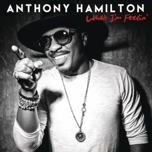 Anthony Hamilton – What I'm Feelin'