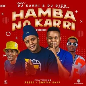 DJ Karri & DJ Gizo - Hamba No Karri ft Sbeez & Bukzin Kays