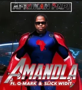 Afriikan Papi - Amandla ft Q-Mark & Slick Widit