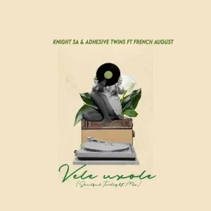 Knight SA - Vele Uxole ft. Adhesive Twins & French August
