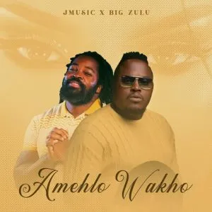 Big Zulu & Jmusic - Amehlo Wakho