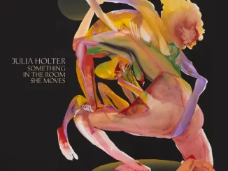 Julia Holter – Something in the Room She Moves